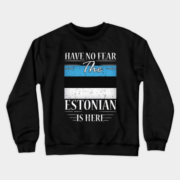 Have No Fear The Estonian Is Here Crewneck Sweatshirt by silvercoin